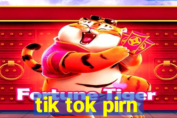 tik tok pirn